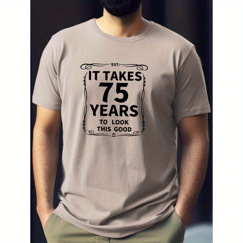 

It Takes 75 Years... Print Tee Shirt, Tees For Men, Casual Short Sleeve T-shirt For Summer