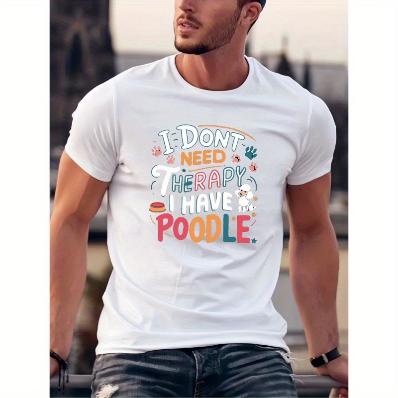 

I Have A Poodle Print, Men's Round Crew Neck Short Sleeve, Simple Style Tee Fashion Regular Fit T-shirt, Casual Comfy Breathable Top For Spring Summer Holiday Leisure Vacation Men's Clothing As Gift