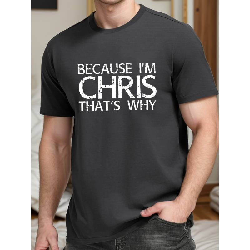 

Because I'm Chris That's Why Print Tee Shirt, Tees For Men, Casual Short Sleeve T-shirt For Summer