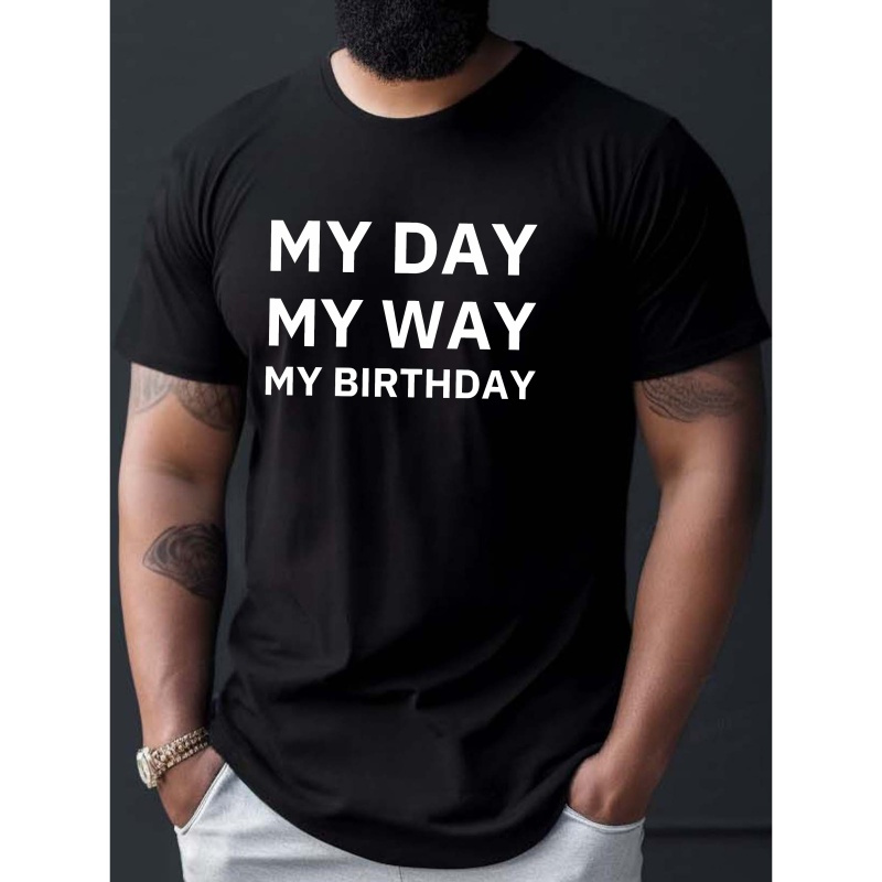 

Men's Casual Birthday T-shirt, Simple Tee With "my Day My Way My Birthday" Slogan, Short Sleeve, Front Shoulder Fit, Comfortable Fabric, Birthday Celebration T-shirt