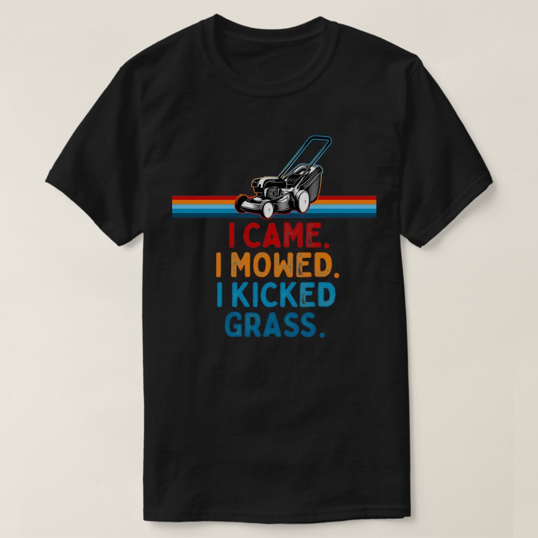 

I Came I Mowed I Kicked Grass Funny Mower Quote T-shirt