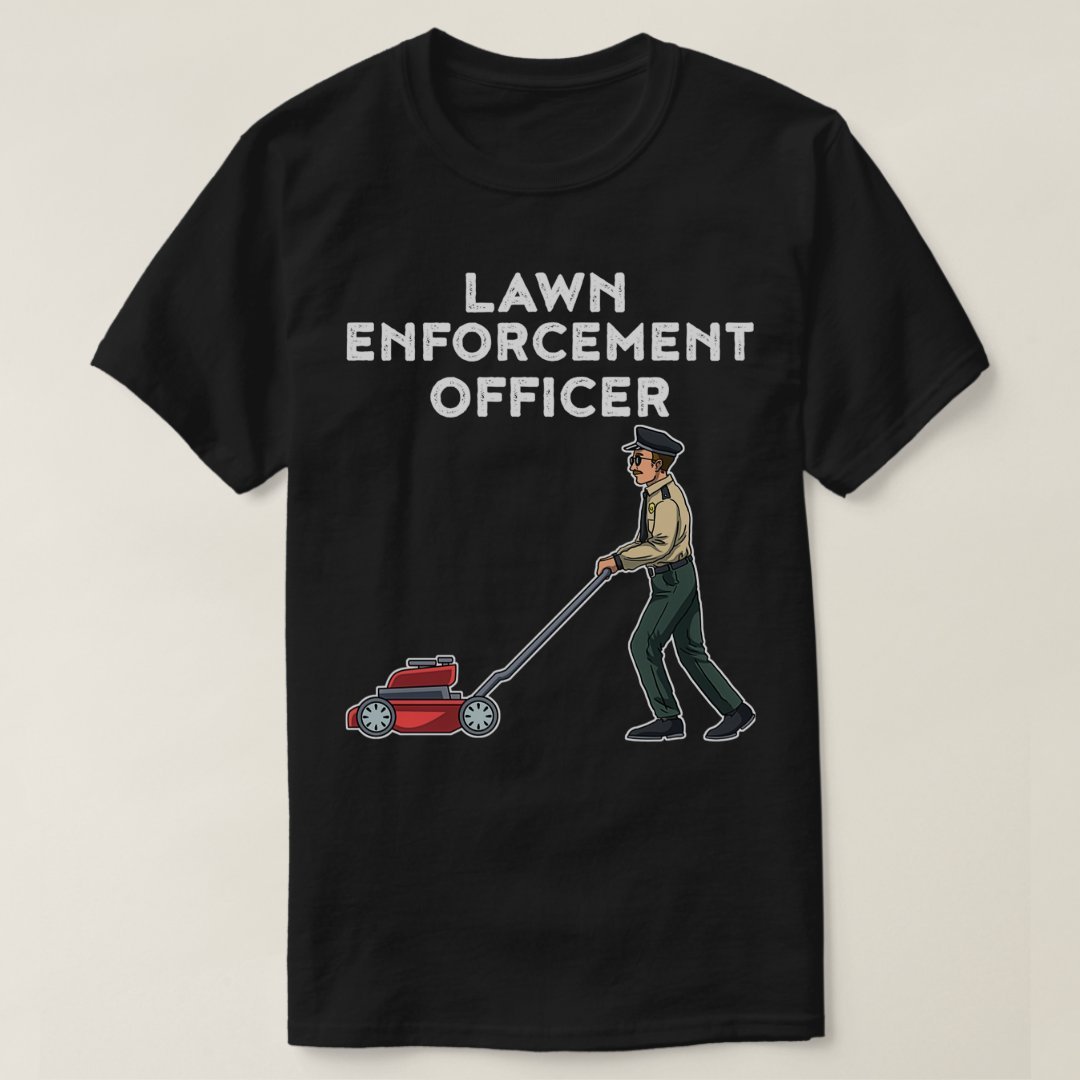 

Lawn Enforcement Officer Funny Landscaping Gift T-shirt