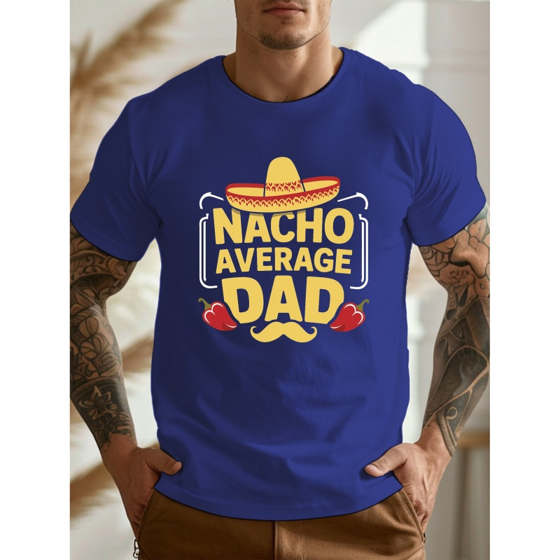 

Men's Funny "nacho Average Dad" T-shirt, Casual Crew Neck, Short Sleeve Tee, Ideal Gift For Father's Day
