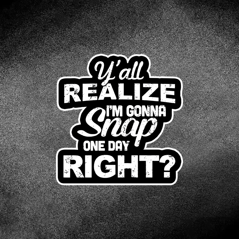 

Y'all Realize Im Gonna Snap 1 Day Right Sticker - Funny, Waterproof Vinyl Decal For Cars, Laptops, And Walls - Universal Auto Body & For Moto Graphics