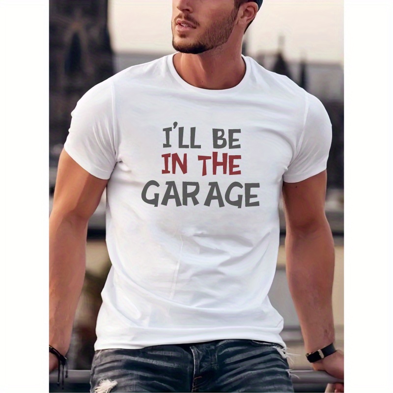

I'll Be The Garage Print T-shirt, Stylish And Breathable Street , Simple Comfy Casual Crew Neck Short Sleeve T-shirt For Summer