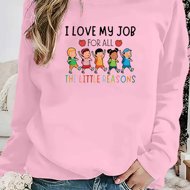 

i Love My Job For All The Little Reasons" Teacher's Print Women's Fashion Casual Round Neck Sweatshirt, Long Sleeve Pullover Sports Top For Fall & Winter, Women's Activewear