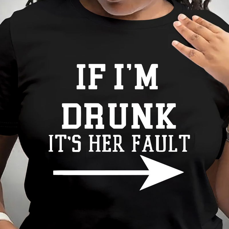 

If I'm Drunk Print T-shirt, Short Sleeve Crew Neck Casual Top For Summer & Spring, Women's Clothing