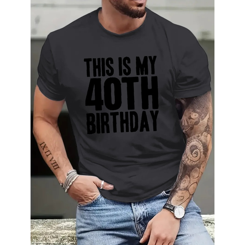 

This Is My 40th Birthday Print, Men's Crew Neck Short Sleeve Tee Fashion Regular Fit T-shirt, Casual Comfy Breathable Top For Spring Summer Holiday Leisure Vacation Men's Clothing As Gift