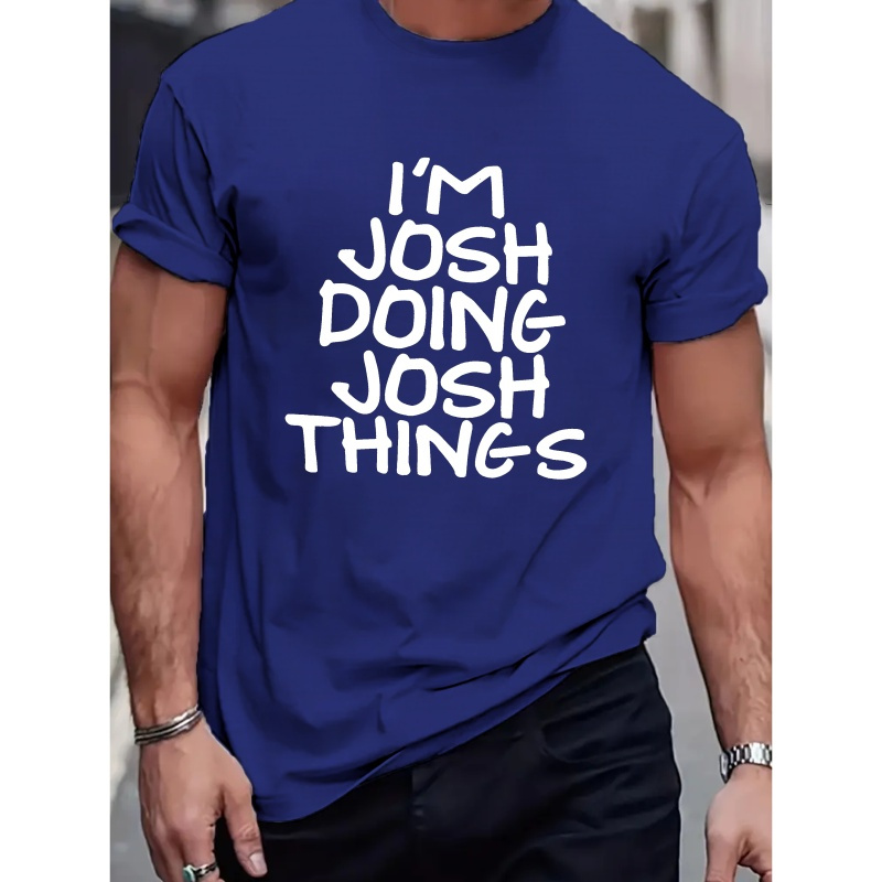 

I'm Just Doing Josh Things Letter Print Tee Shirt, Tees For Men, Casual Short Sleeve T-shirt For Summer