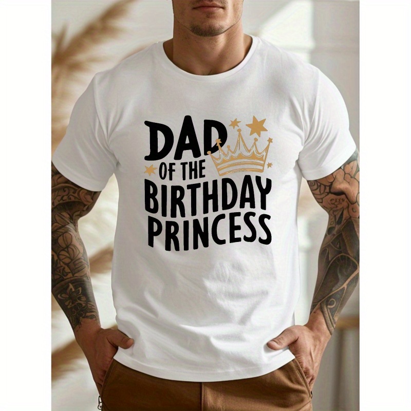 

' Dad Of The Birthday Princess 'creative Print Casual Novelty T-shirt For Men, Short Sleeve Summer& Spring Top, Comfort Fit, Stylish Streetwear Crew Neck Tee For Daily Wear
