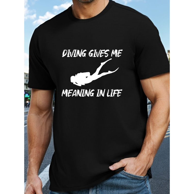 

Diving Gives Me Meaning In Life Print, Men's Round Crew Neck Short Sleeve Tee Fashion Regular Fit T-shirt, Casual Comfy Breathable Top For Spring Summer Holiday Leisure Vacation Men's Clothing As Gift