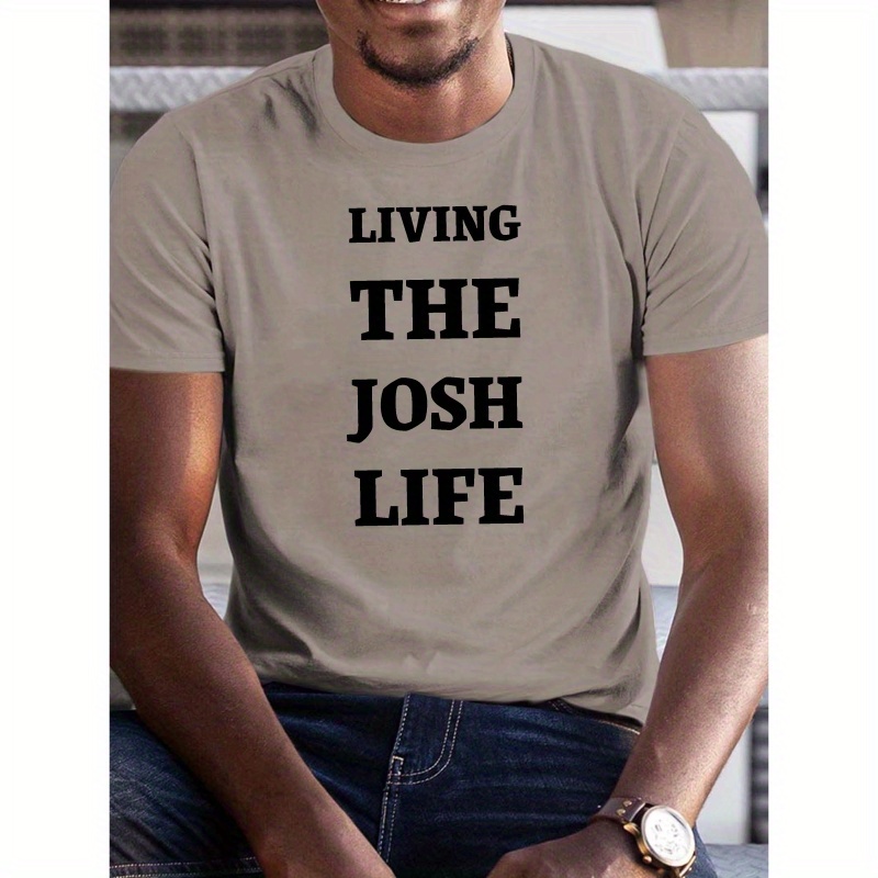 

' Living The Josh Life' Print Tee Shirt, Tees For Men, Casual Short Sleeve T-shirt For Summer