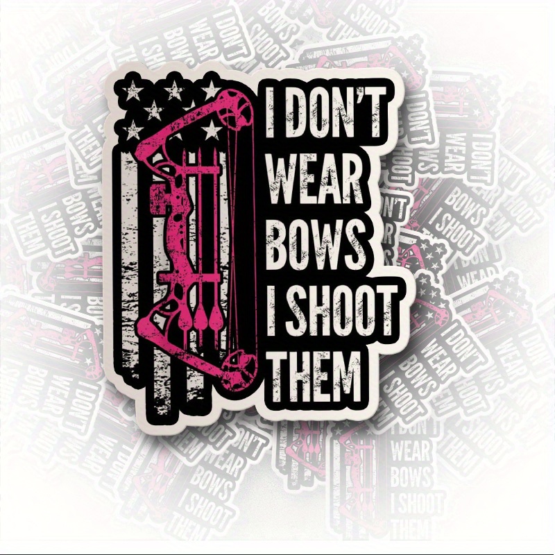 

Archery Girl Stickers: 'i Don't Wear Bows, I Shoot Them' Vinyl Stickers - Perfect For Your Laptop Or Car Decoration