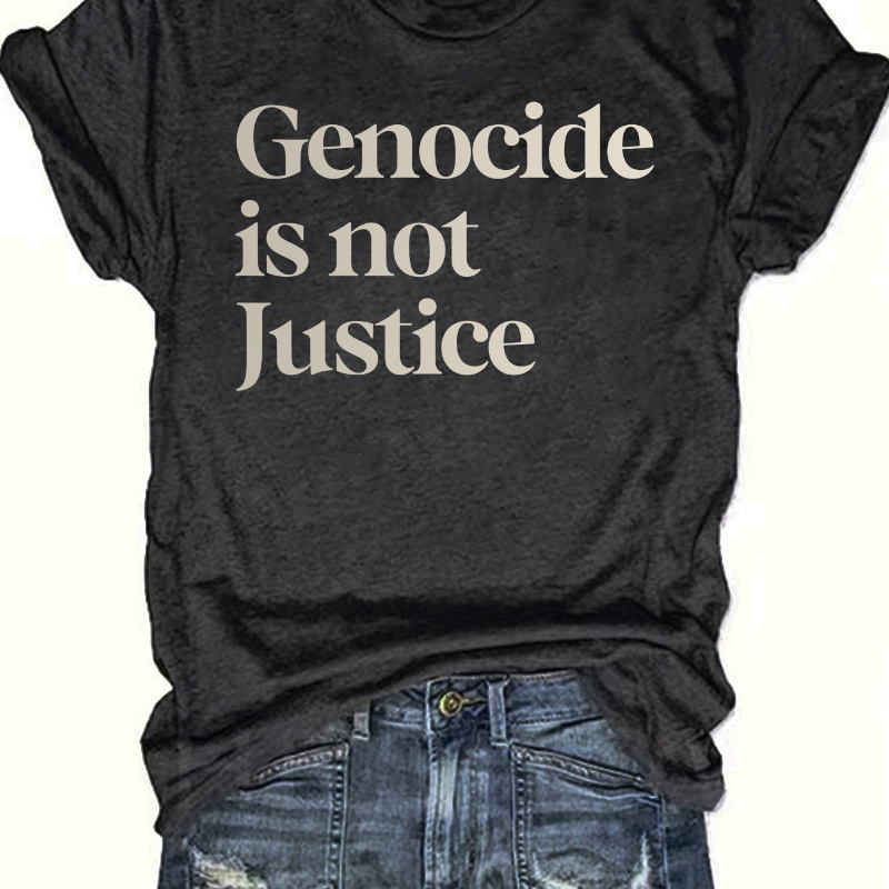 

Genocide Is Not Justice Print T-shirt, Short Sleeve Crew Neck Casual Top For Summer & Spring, Women's Clothing