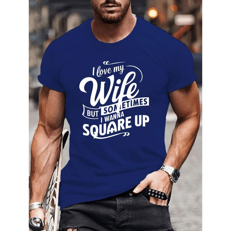 

I Love My Wife But Sometimes I Wanna Square Up Print Men's T-shirt, Casual Short Sleeve Crew Neck Top, Men's Comfy, Breathable And Versatile Summer Clothing