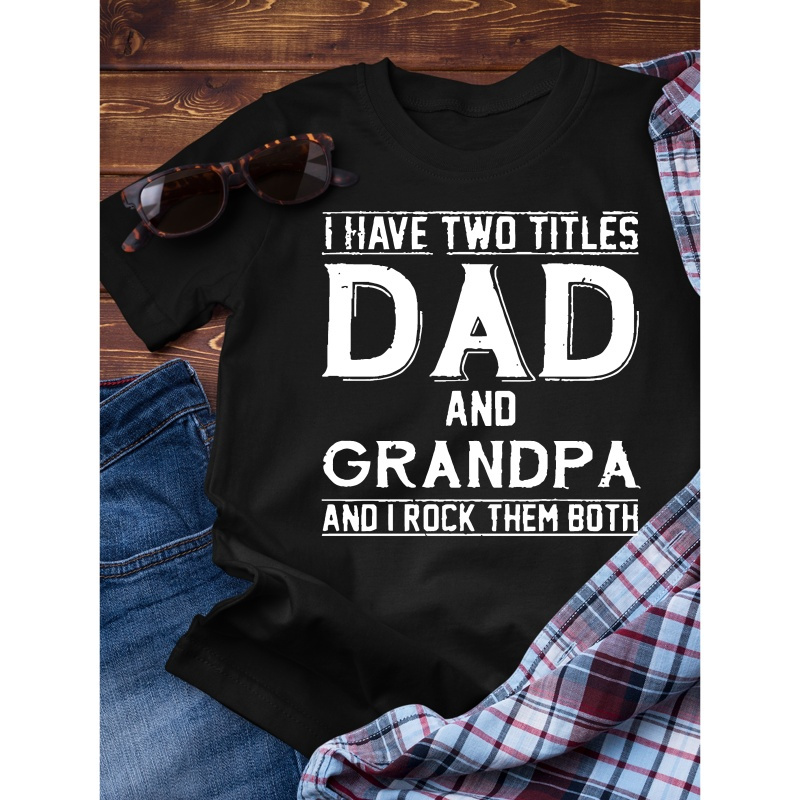 

I Have 2 Titles Dad And Grandpa Print T-shirt, Stylish & Breathable Street , Simple Lightweight Comfy Cotton Top, Casual Crew Neck Short Sleeve T-shirt For Summer