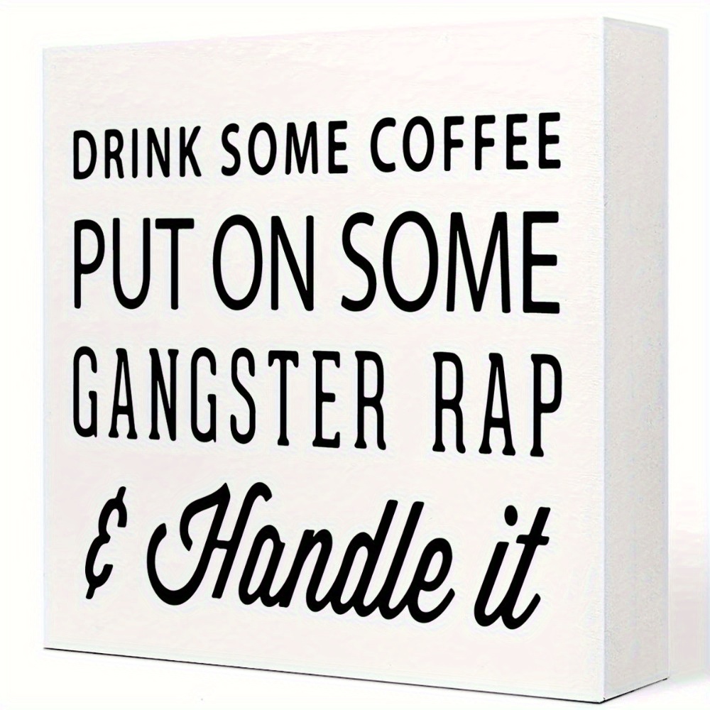 

1pc Drink Coffee Put On Some Gangster Rap And Handle It - Office Decor Signs Funny Motivational Desk Decor For Home Office Bedroom Table Decor, Cheer Up Gifts For Friend