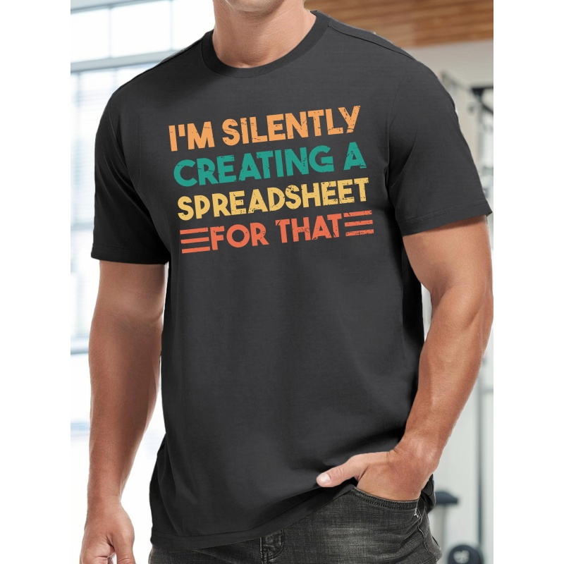 

I'm Silently Creating A Spreadsheet For That Print, Men's Casual & Fit Short Sleeve Tee, Men's Clothes For Summer, As Gifts For Everyday Activities