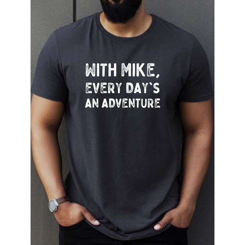 

' With Mike, Every Day Is An Adventure ' Print Men's Crew Neck Short Sleeve T-shirt, Casual Comfy Summer Top For Outdoor Fitness & Daily Wear