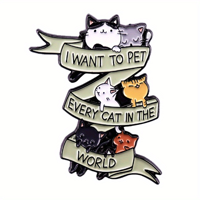 

1pc "i Want To Pet Cat In The World" Funny Animal Pins Brooch Badge Enamel Cute Backpack Jacket