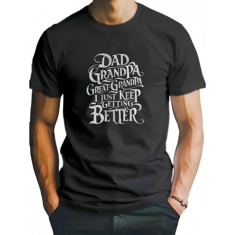 

Dad Grandpa Great-grandpa I Just Keep Getting Better Print, Men's Round Neck Short Sleeve Casual T-shirt For Daily Wear