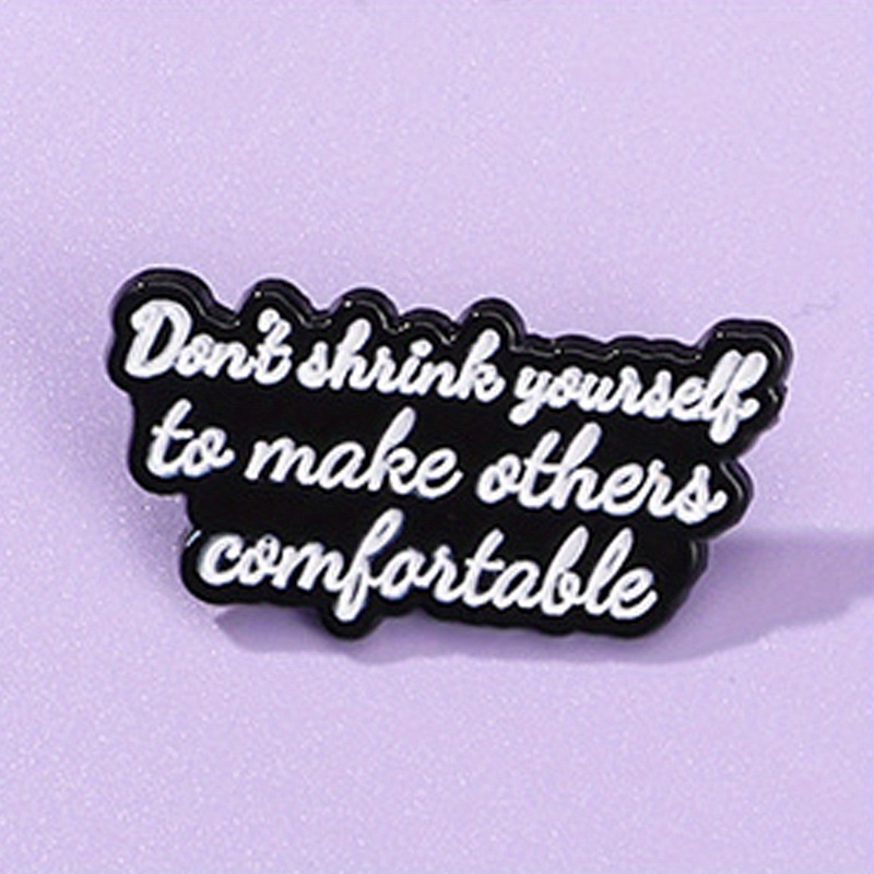 

Inspirational Quote Enamel Pin For Men, 'don't Shrink Yourself To Make Others Comfortable' Empowering Black & White Lapel Brooch For Clothes And Bags