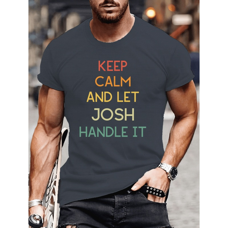 

Men's Round Neck Simple Keep Calm And Let Josh Handle It Printed Basic T-shirt, Summer Outdoor Short Sleeve, Casual Style For Everyday Wear
