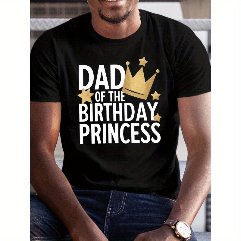 

Dad Of The Birthday Princess Print, Men's Crew Neck Short Sleeve T-shirt, Casual Comfy Top For Daily And Outdoor Wear, Birthday Celebration T-shirt