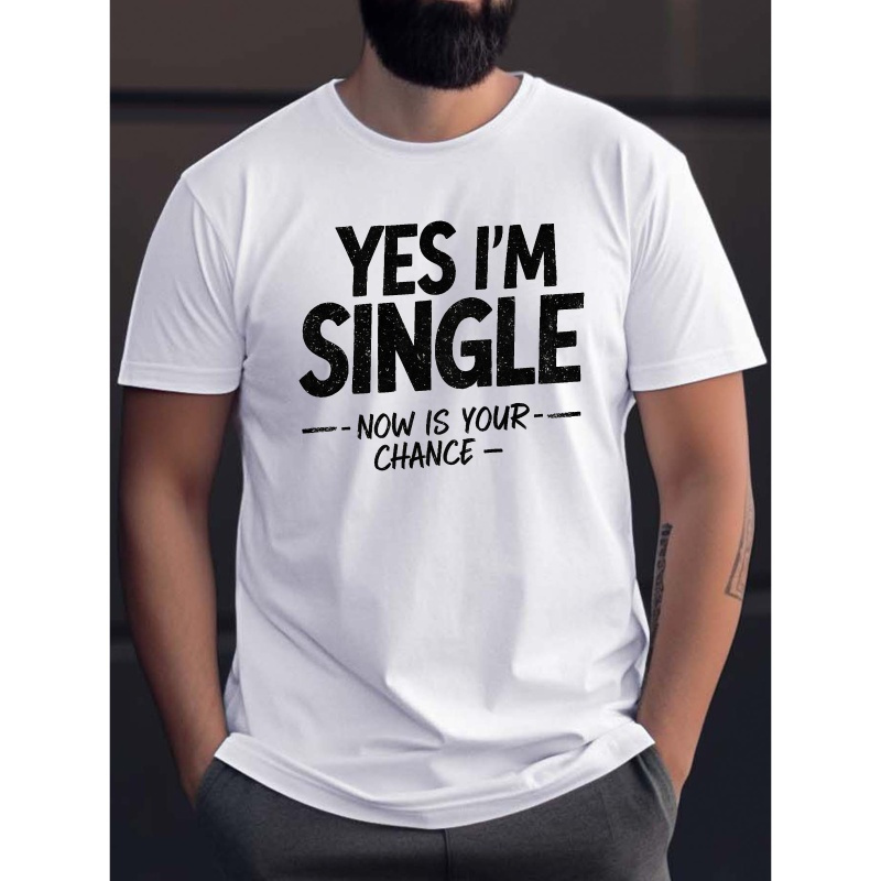 

Yes I M Single Playful Print, Men's Round Crew Neck Short Sleeve Tee, Casual T-shirt Casual Comfy Lightweight Top For Summer