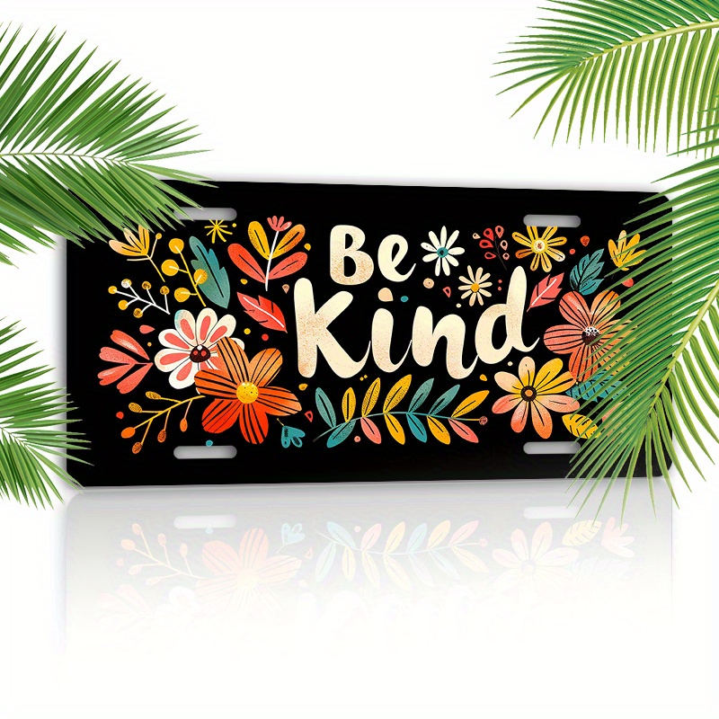 

Be Kind" Aluminum License Plate - 6x12 Inch, Rust-proof & Weather-resistant Car Front Decor, Novelty, Decoration, Room Decor