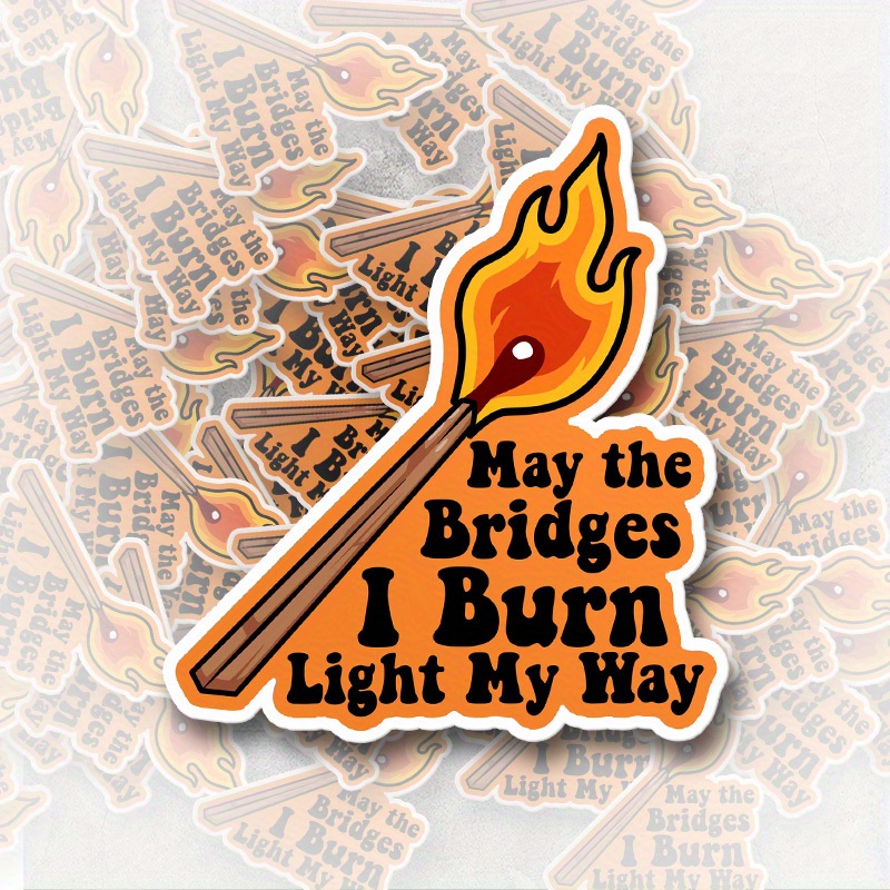

Funny 'may The Bridges I Burn Light My Way' Quote - Waterproof Vinyl Sticker For Laptops, Cars, Water Bottles & More - Durable Decal For Mental Health Awareness