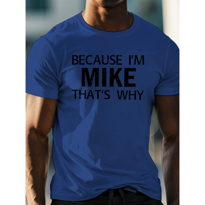 

Because I'm Mike That's Why Print, Men's Crew Neck Short Sleeve T-shirt, Casual Comfy Lightweight Top For Daily And Outdoor Wear