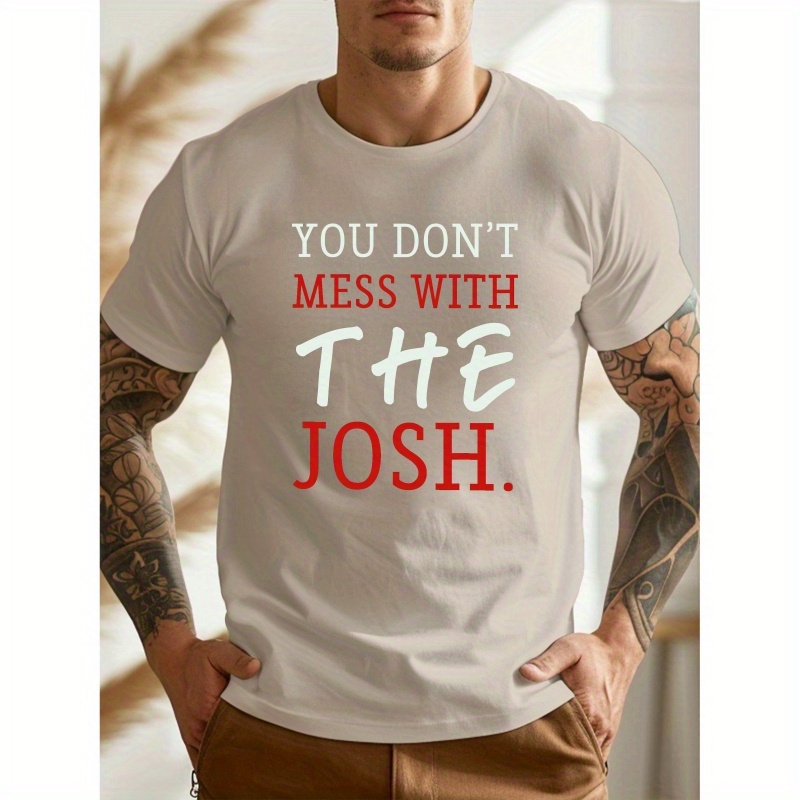 

' You Don't Mess With The Josh ' Print Men's Crew Neck Short Sleeve T-shirt, Slightly Elastic, Summer Casual Comfy Top For Outdoor Fitness & Daily Commute
