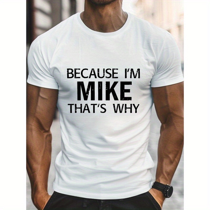 

Because I'm Mike That's Why Letter Print Men's Crew Neck Short Sleeve Tees, Trendy T-shirt, Casual Comfy Lightweight Top For Summer