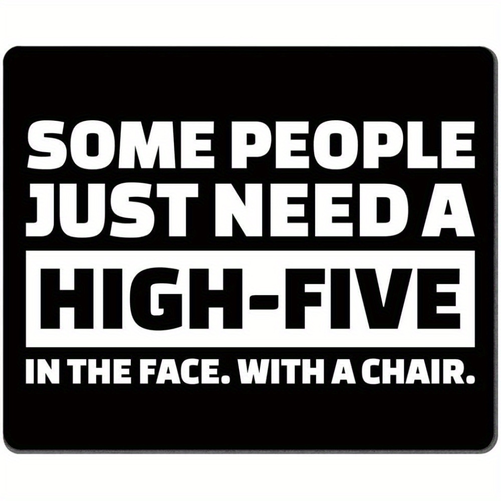 

Rubber Mouse Pad With Humorous Quote "some People Just Need A High 5 In The Face With A Chair" - Non-slip Base, Durable Design, Inspirational Office Accessory And Coworker Gift