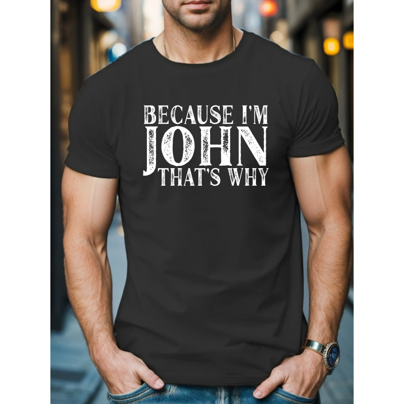 

Because I Am John That's Why Print Tee Shirt, Tees For Men, Casual Short Sleeve T-shirt For Summer