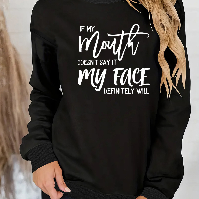 

Women's Long Sleeve Crew Neck Sweatshirt, "if My Mouth Doesn't Say It My Face Definitely Will" Print, Casual Fashion Sportswear, Fall Winter Pullover