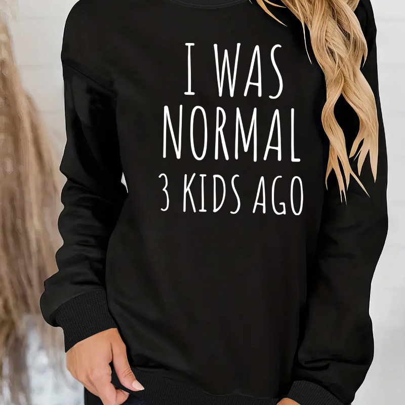 

Women's Casual "i Was Normal 3 Kids Ago" Letter Print Fashion Sweatshirt, Crewneck Long Sleeve Pullover For Fall/winter, Relaxed Fit