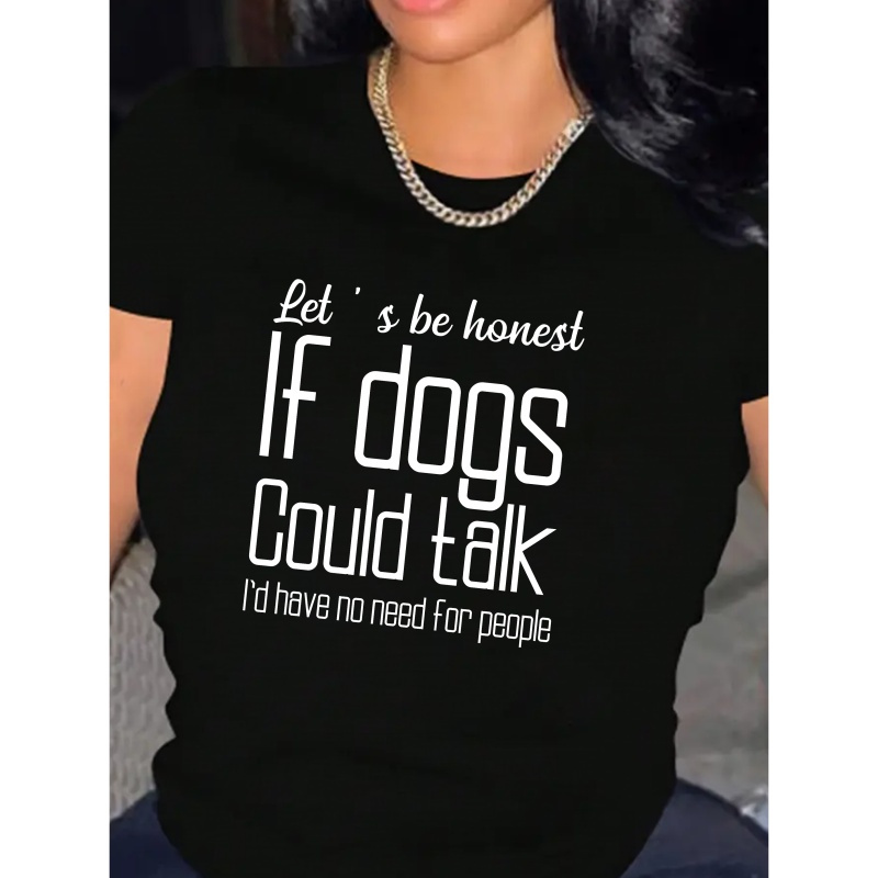 

If Dogs Could Talk Print T-shirt, Casual Crew Neck Short Sleeve T-shirt For Spring & Summer, Women's Clothing