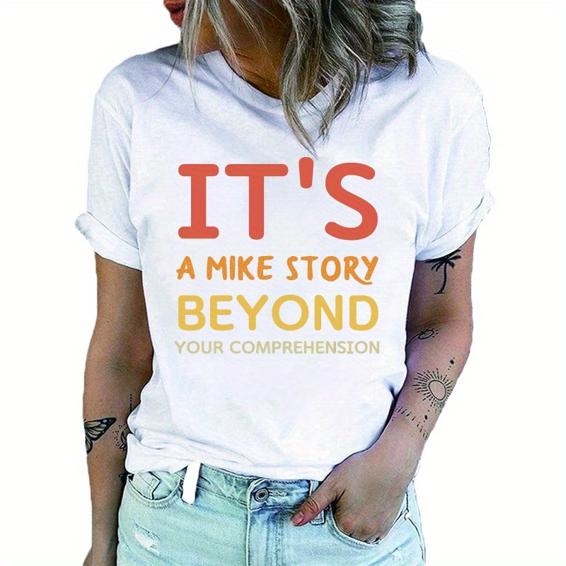 

It's A Mike Story Beyond Your Comprehension Print T-shirt, Casual Short Sleeve Crew Neck T-shirt For Spring & Summer, Women's Clothing