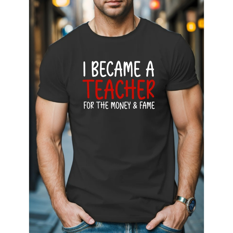 

I Became A Teacher Print, Men's Crew Neck Short Sleeve Summer T-shirt, Casual Comfy Fit Top For Daily And Outdoor Wear