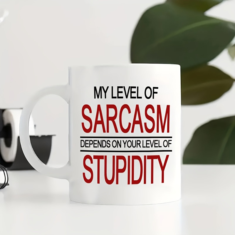 

1pc, " Of Sarcasm Depends On Your " 11 Oz Mug, Funny Gift, Christmas Gift, Coworkers, Friends, Family, Couples, Ceramic Coffee Mug, Mug