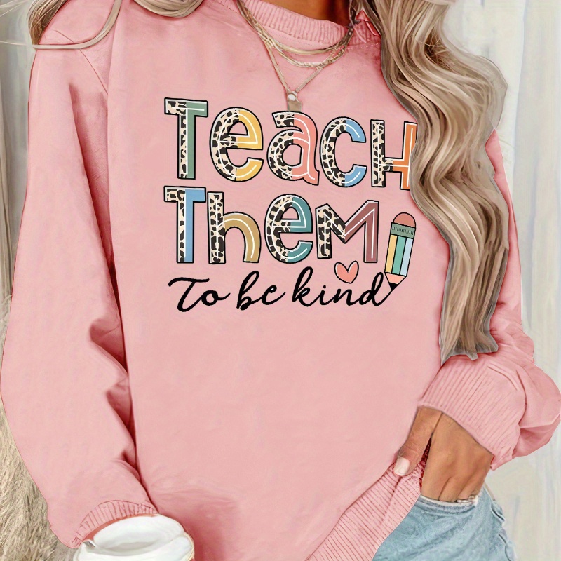 

Women's Casual "teach Them To Be Kind" Graphic Pullover Sweatshirt, Fashion Sportswear, Long Sleeve Crew Neck, Fall