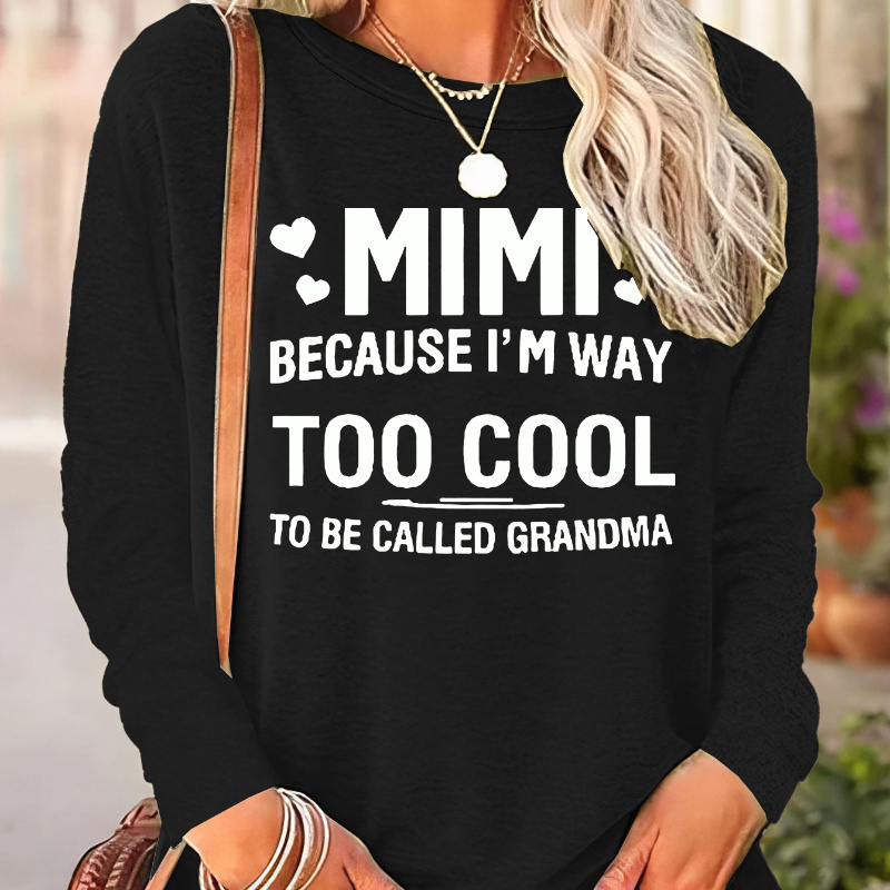 

Women's Long Sleeve Crew Neck Casual T-shirt "mimi Because I'm Way Too Cool To Be Called Grandma" Print, Sporty Style, Fall Fashion Top