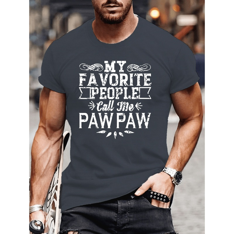 

Plus Size Men's Summer T-shirt, My Favorite People Call Me Paw Paw Letter Print Crew Neck Short Sleeve Tees, Casual Comfortable Versatile Tops For Daily Life, Big & Tall Guys