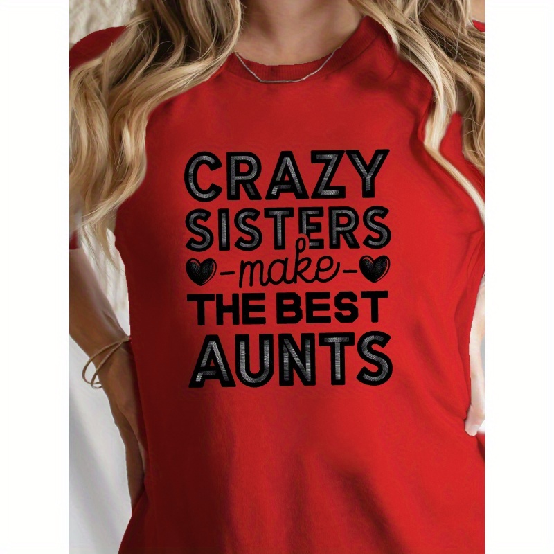 

Crazy Sisters Make The Best Aunts Print T-shirt, Casual Crew Neck Short Sleeve Top For Spring & Summer, Women's Clothing
