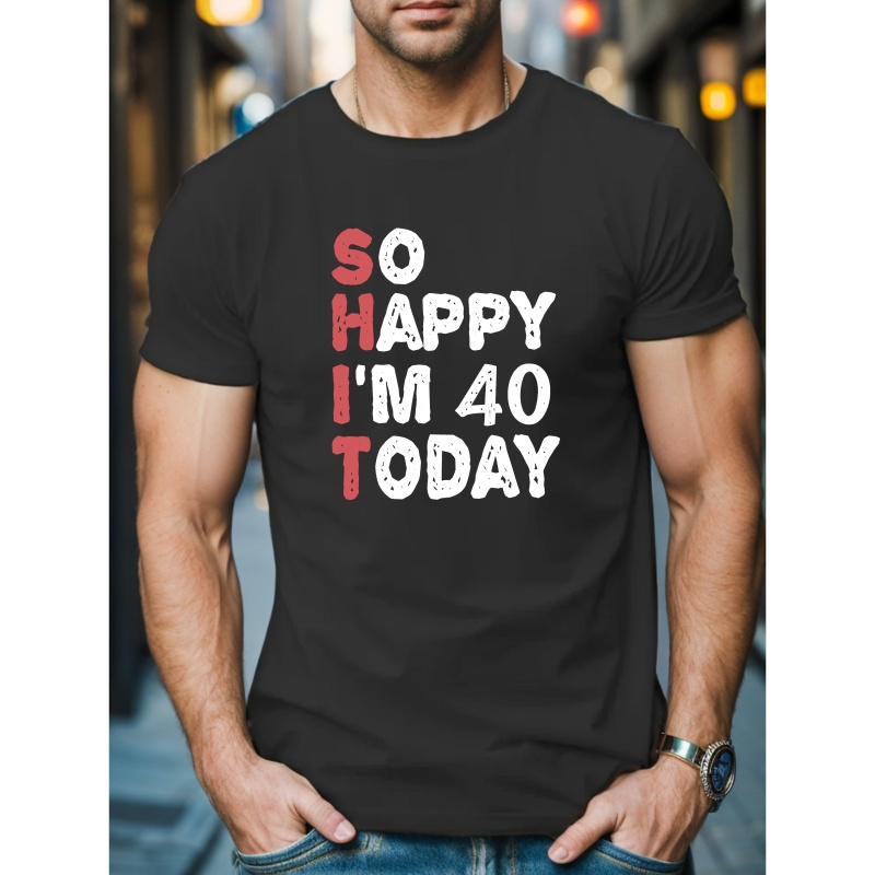 

So Happy I Am 40 Today Print Men's Round Neck Short Sleeved T-shirt, Casual Sports Running Exercise Short Sleeved T-shirt, Versatile, Comfortable