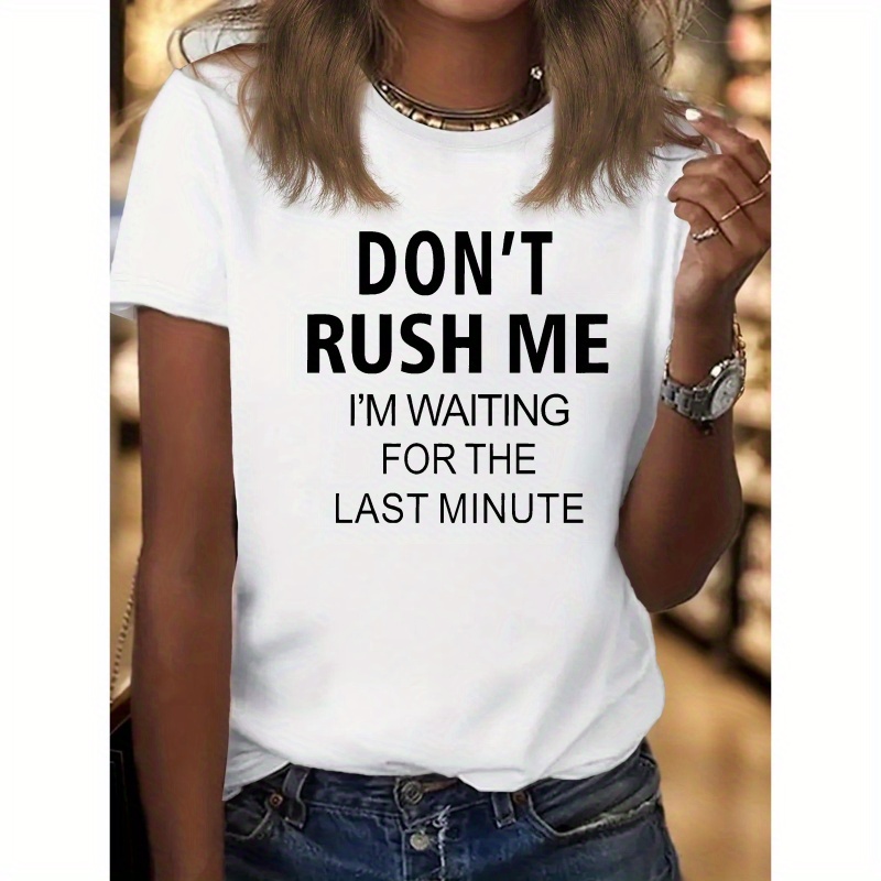 

Don't Rush Me Print T-shirt, Casual Crew Neck Short Sleeve Top For Spring & Summer, Women's Clothing