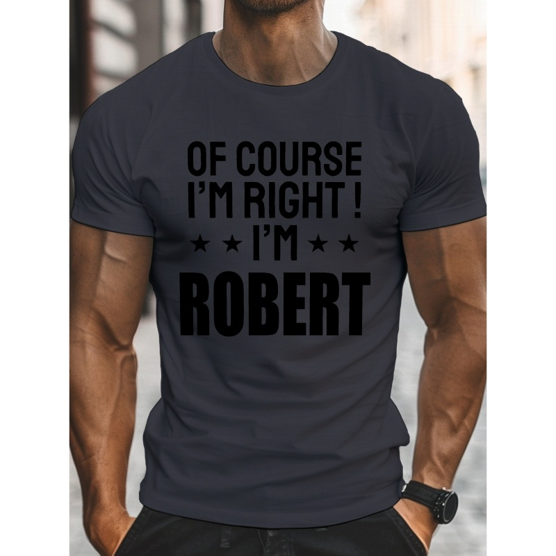 

Of Course I'm Robert Print Short Sleeved T-shirt, Casual Comfy Versatile Tee Top, Men's Everyday Spring/summer Clothing