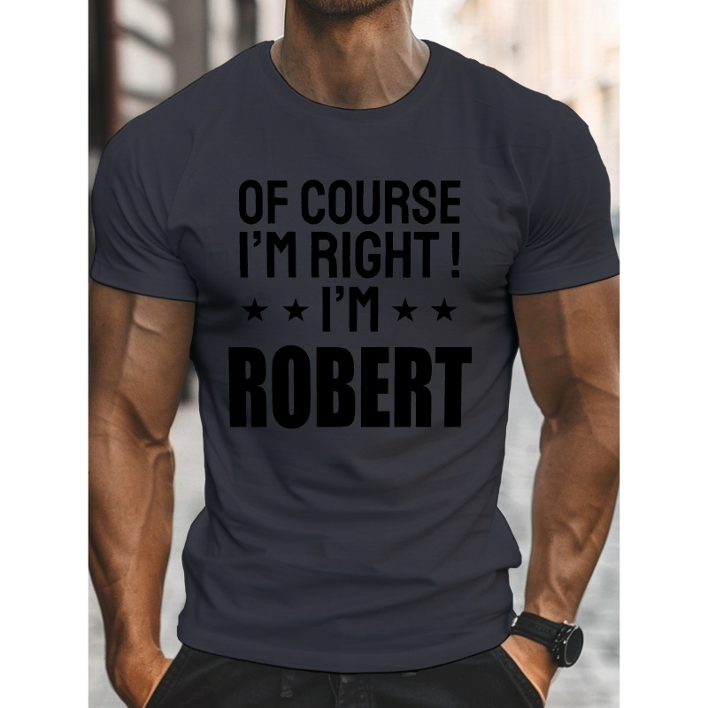 

I'm Right I'm Robert Print, Men's Round Crew Neck Short Sleeve Tee, Casual T-shirt Casual Comfy Lightweight Top For Summer